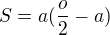 $S=a(\frac{o}{2}-a)$