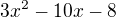 $3x^{2}-10x-8$