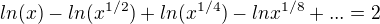 $ln(x)-ln(x^{1/2}) +ln(x^{1/4})-ln x^{1/8}+...=2 $