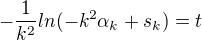 $-\frac{1}{k^{2}}ln(-k^{2}\alpha _{k}+s_{k})=t$