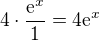 $4 \cdot \frac{\mathrm{e}^x}{1} = 4\mathrm{e}^x$