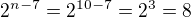 $2^{n-7}=2^{10-7}=2^3=8$
