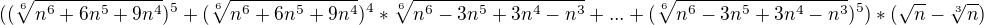 $((\sqrt[6]{n^6+6n^5+9n^4})^5+(\sqrt[6]{n^6+6n^5+9n^4})^4*\sqrt[6]{n^6-3n^5+3n^4-n^3}+...+(\sqrt[6]{n^6-3n^5+3n^4-n^3})^5) *(\sqrt{n}-\sqrt[3]{n})$