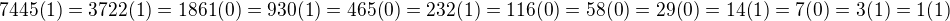 $7445(1)=3722(1)=1861(0)=930(1)=465(0)=232(1)=116(0)=58(0)=29(0)=14(1)=7(0)=3(1)=1(1)$