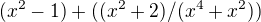 $(x^{2}-1)+((x^{2}+2)/(x^{4}+x^{2}))$