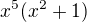 $x^{5}(x^2+1)$