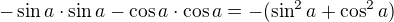 $-\sin a\cdot\sin a-\cos a\cdot\cos a=-(\sin^2a+\cos^2a)$