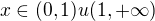 $x \in (0,1)u(1,+\infty)$