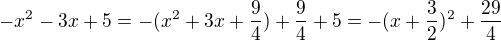 $-x^{2}-3x+5=-(x^{2}+3x+\frac{9}{4})+\frac{9}{4}+5=-(x+\frac{3}{2})^{2}+\frac{29}{4}$