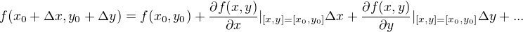 $f(x_0+\Delta x, y_0 + \Delta y) = f(x_0,y_0) + \frac{\partial f(x,y)}{\partial x}|_{[x,y]=[x_0,y_0]}\Delta x + \frac{\partial f(x,y)}{\partial y}|_{[x,y]=[x_0,y_0]}\Delta y + ...$