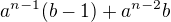 $a^{n-1}(b-1)+a^{n-2}b$