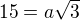 $15=a\sqrt{3}$