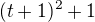 $(t+1)^2+1$