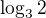 $\log_3 2$