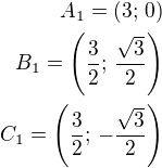 $A_1=(3;\,0)\\B_1=\left(\frac 32;\,\frac{\sqrt 3}{2}\right)\\C_1=\left(\frac 32;\,-\frac{\sqrt 3}{2}\right)$