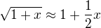 $\sqrt{1+x}\approx 1+\frac{1}{2}x$