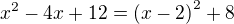$x^2-4x+12=\(x-2\)^2+8$