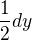 $\frac12 dy$