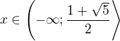 $x\in\left(-\infty;\frac{1+\sqrt5}2\right\rangle$