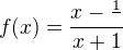 $f(x) = \frac{x-\frac{1}{}}{x+1}$