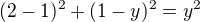 $(2-1)^2+(1-y)^2=y^2$