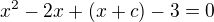 $x^2 -2x+(x+c)-3=0$