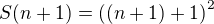 $S(n + 1) = \((n+1)+1\)^2$