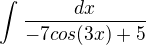 $\int_{}^{}\frac{dx}{-7cos(3x)+5}$