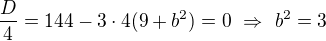 $\frac D4=144-3\cdot4(9+b^2)=0\ \Rightarrow\ b^2=3$