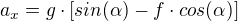 $a_{x} = g\cdot [sin(\alpha ) - f\cdot cos(\alpha )]$