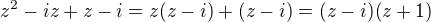 $z^2-iz+z-i=z(z-i)+(z-i)=(z-i)(z+1)$