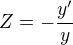 $Z=-\frac{y^\prime}y$