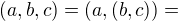 $(a, b, c) =(a, (b, c))=$