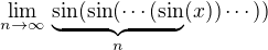 $\lim_{n\to\infty}\,\underbrace{\sin(\sin(\cdots(\sin}_{n}(x))\cdots))$