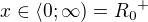$x\in \langle 0; \infty)={R_0}^+$