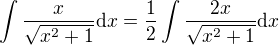 $\int \frac{x}{\sqrt{x^{2}+1}}\mathrm{d}x=\frac{1}{2}\int \frac{2x}{\sqrt{x^{2}+1}}\mathrm{d}x$