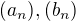 $(a_n), (b_n)$