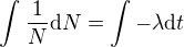 $\int{^{}\frac{1}{N}} \mathrm{d}N=\int -\lambda \mathrm{d}t$