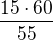 $\frac{15\cdot60}{55}$