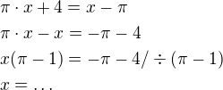 $\pi \cdot x+4=x-\pi \nl \pi \cdot x-x=-\pi-4\nl x(\pi -1)=-\pi-4 /\div (\pi-1) \nl x=\ldots $