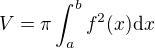 $V=\pi \int_a^b f^2(x)\mathrm{d}x$