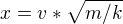 $x=v*\sqrt{m/k}$