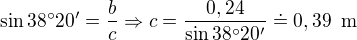 $\sin{38�20'}=\frac bc \Rightarrow c=\frac{0,24}{\sin 38�20'}\doteq 0,39\enspace \text{m}$