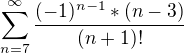 $\sum_{n=7}^{\infty }\frac{(-1)^{n-1}* (n-3)}{(n+1)!}$