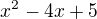 $x^{2}-4x+5$