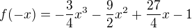 $f(-x)=-\frac{3}{4}x^3-\frac{9}{2}x^2+\frac{27}{4}x-1$