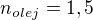 $n_{olej}=1,5$