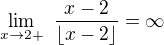 $\lim_{x\rightarrow2+}\,\,\frac{x-2}{\lfloor x-2\rfloor}=\infty$