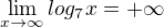 $\lim_{x\rightarrow\infty}log_7x=+\infty$