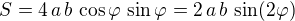 $S=4\,a\,b\,\cos\varphi\,\sin\varphi=2\,a\,b\,\sin(2\varphi)$